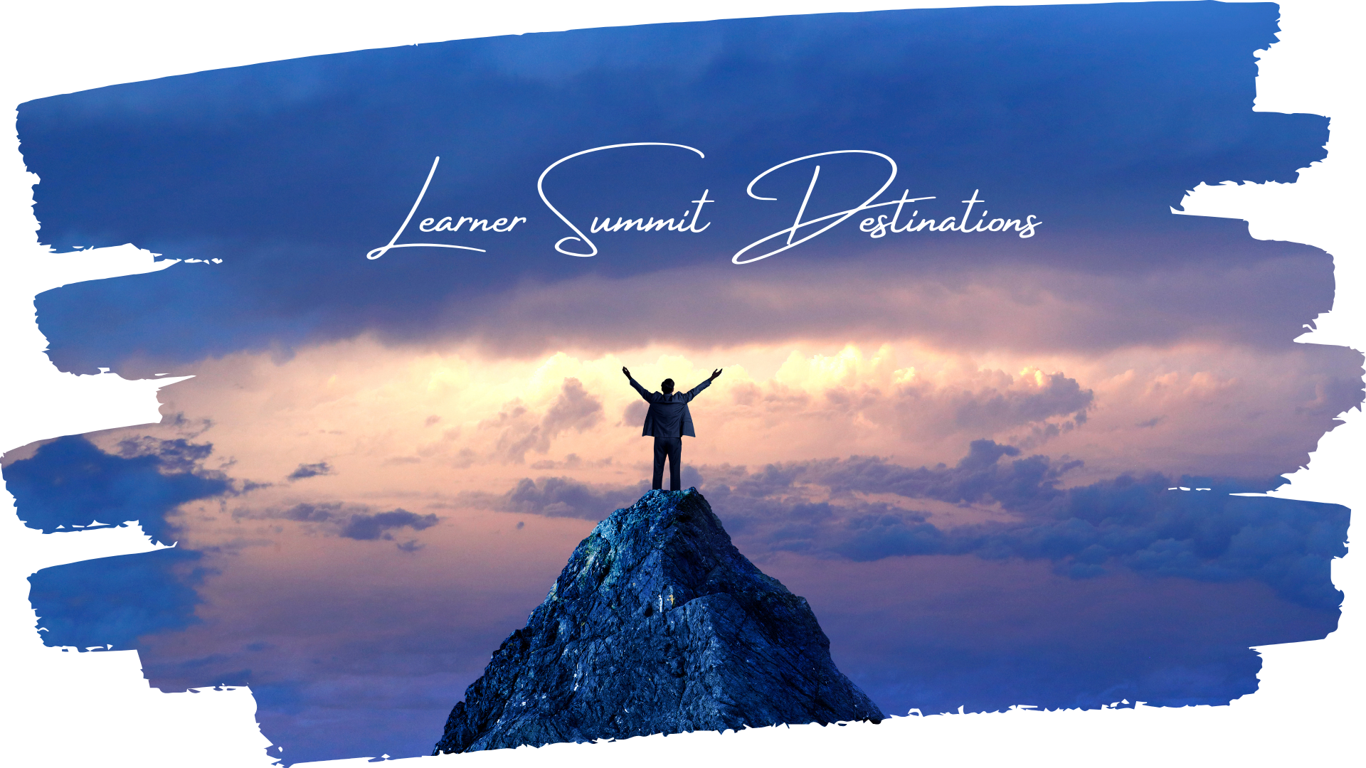 Person with outstretched arms at the very peak of a mountain. Across the image are the words "Learner Summit Destinations"