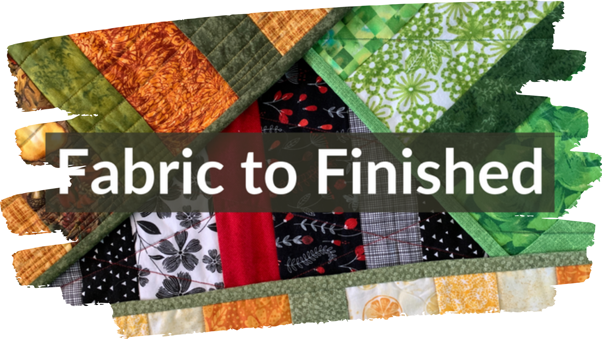 Photo of a pieced quilt with the course title words, "Fabric to Finished."