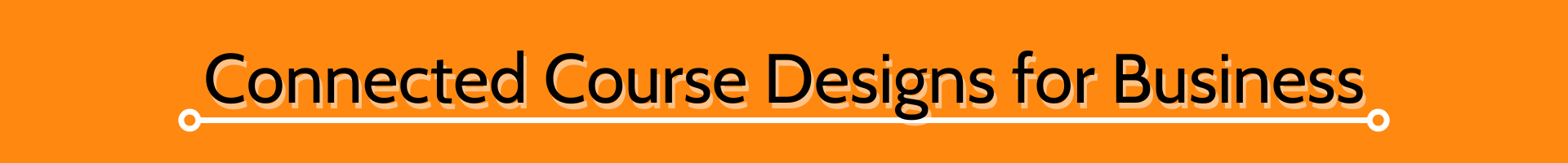 Text banner that says Connected Course Designs for Business