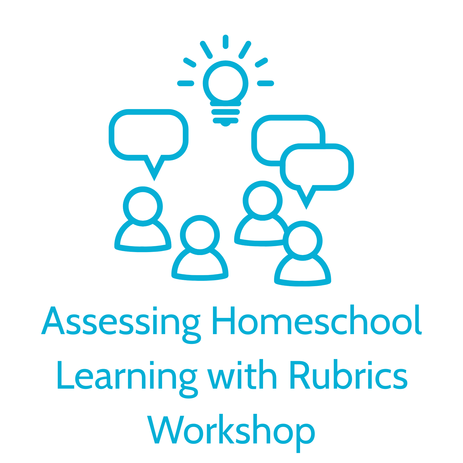 Rubrics workshop Graphic of people talking with lightbulb over their heads and the words: Assessing Homeschool Learning with Rubrics Workshop